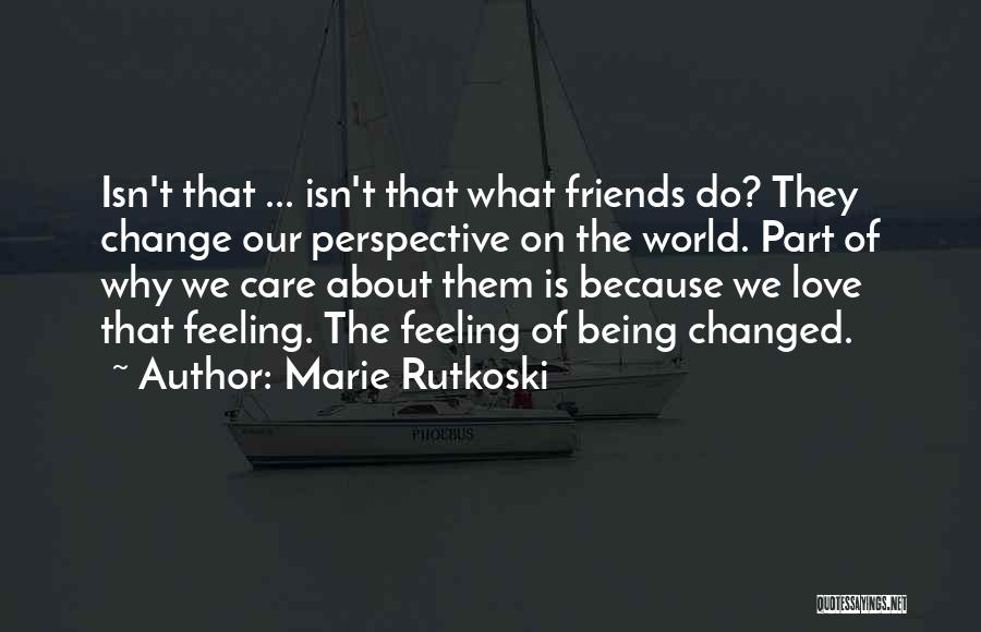 Friends Do Change Quotes By Marie Rutkoski