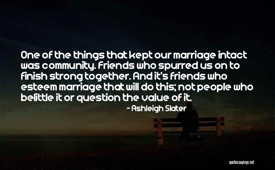 Friends Do Things Together Quotes By Ashleigh Slater