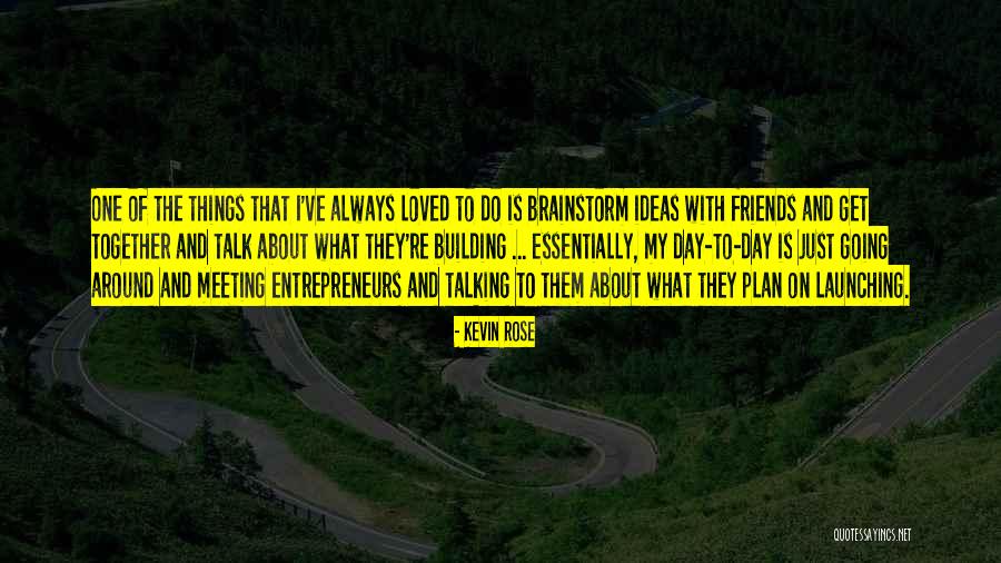 Friends Do Things Together Quotes By Kevin Rose