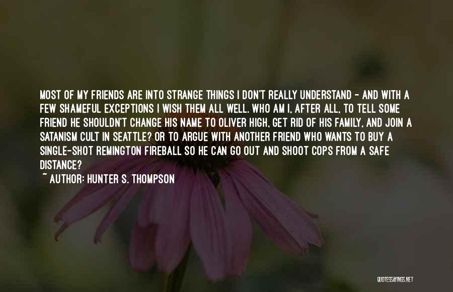 Friends Don't Change Quotes By Hunter S. Thompson