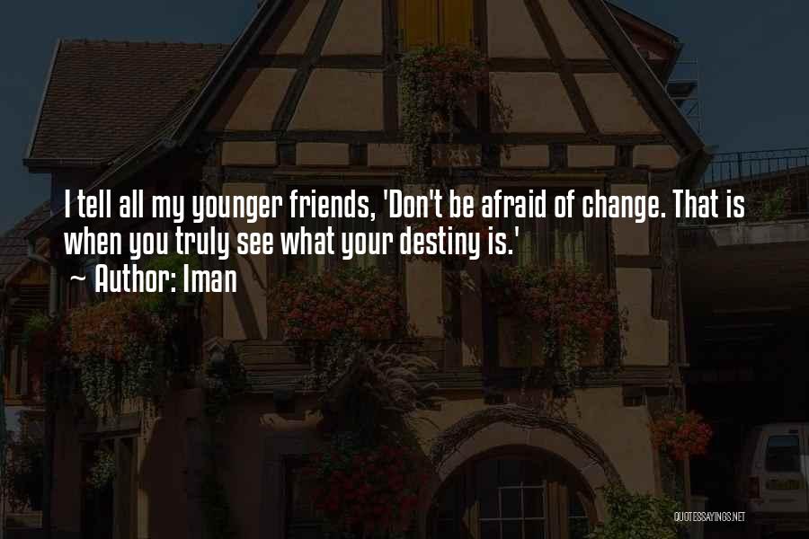 Friends Don't Change Quotes By Iman