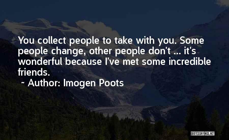 Friends Don't Change Quotes By Imogen Poots