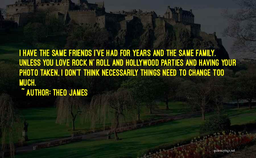 Friends Don't Change Quotes By Theo James