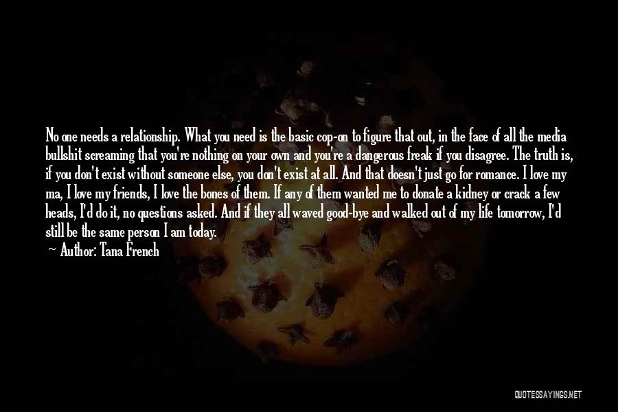 Friends Don't Exist Quotes By Tana French Friends Don't Exist Quotes By Tana French