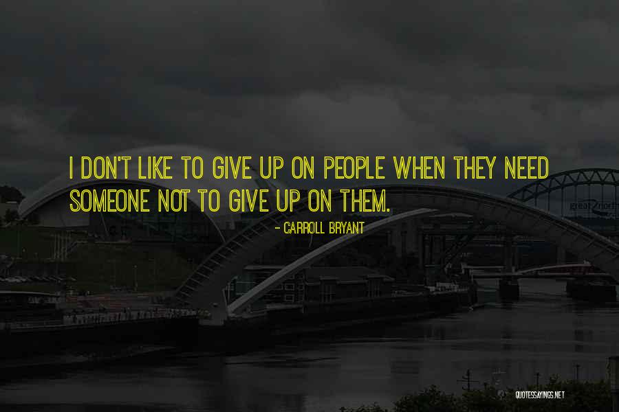 Friends Don't Give Up Quotes By Carroll Bryant