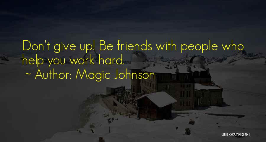 Friends Don't Give Up Quotes By Magic Johnson