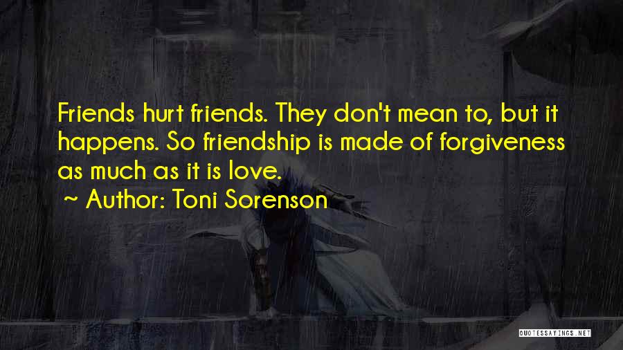 Friends Don't Hurt Friends Quotes By Toni Sorenson
