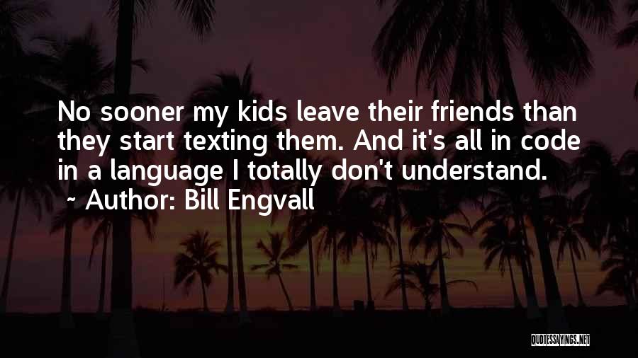 Friends Don't Leave Each Other Quotes By Bill Engvall