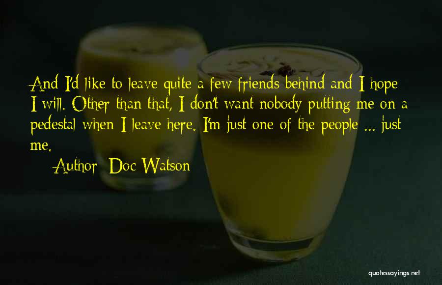 Friends Don't Leave Each Other Quotes By Doc Watson
