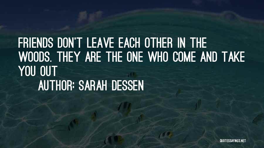 Friends Don't Leave Each Other Quotes By Sarah Dessen