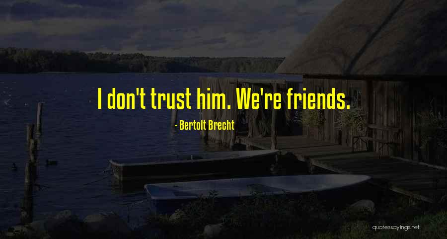 Friends Dont Let Friends Quotes By Bertolt Brecht