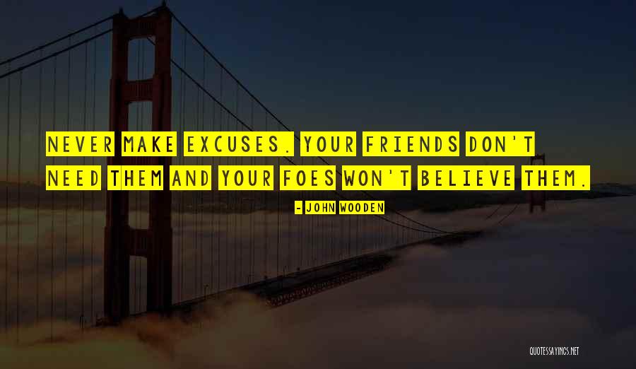 Friends Don't Need Them Quotes By John Wooden