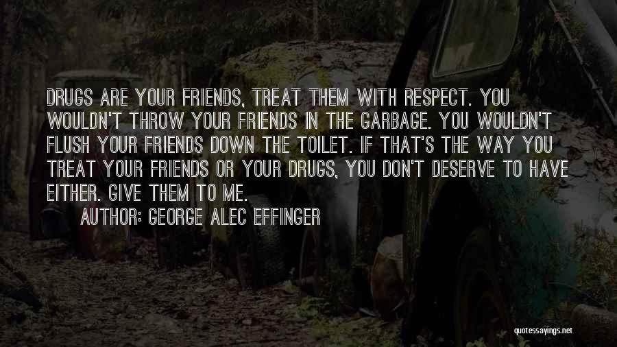 Friends Don't Treat Friends Quotes By George Alec Effinger