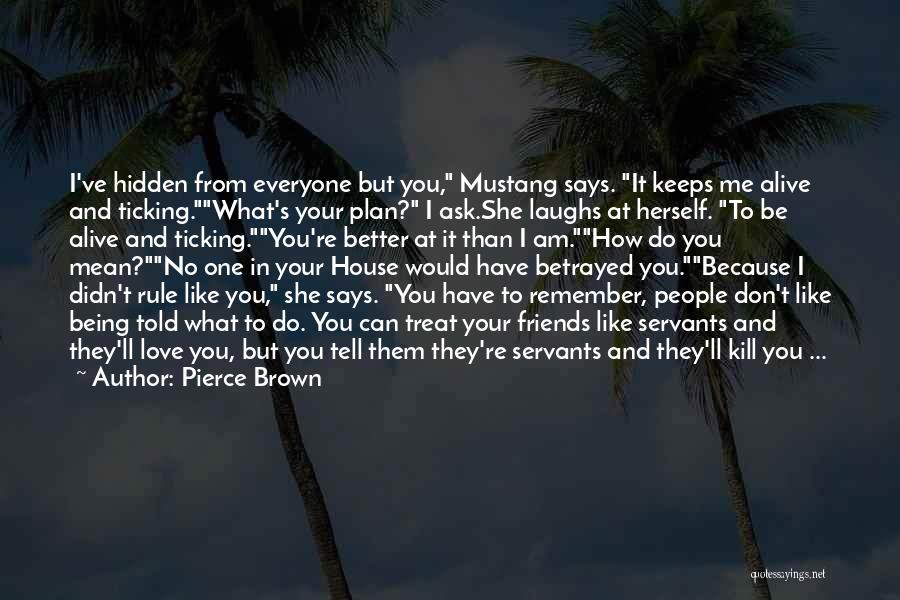 Friends Don't Treat Friends Quotes By Pierce Brown