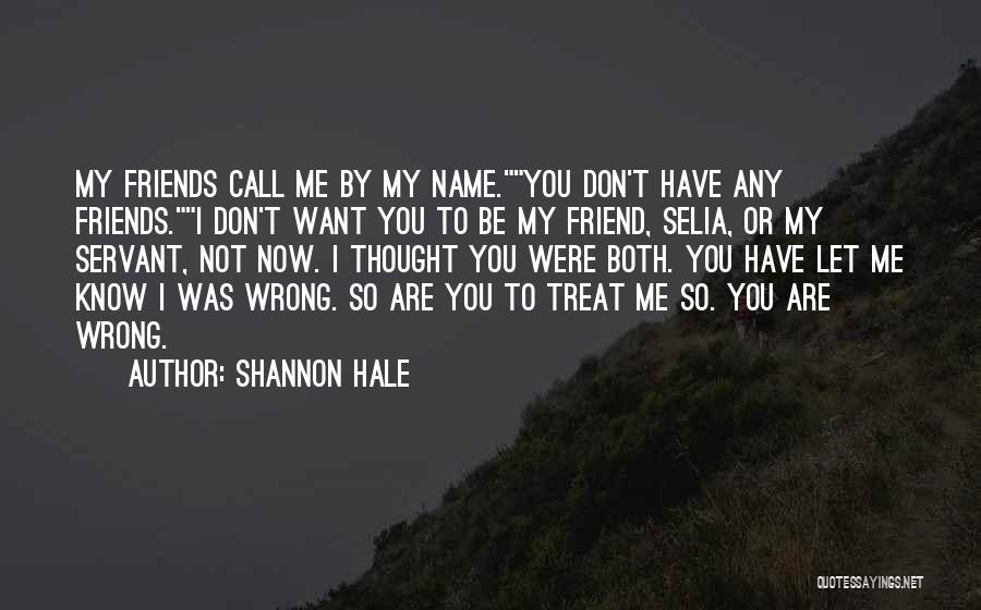 Friends Don't Treat Friends Quotes By Shannon Hale