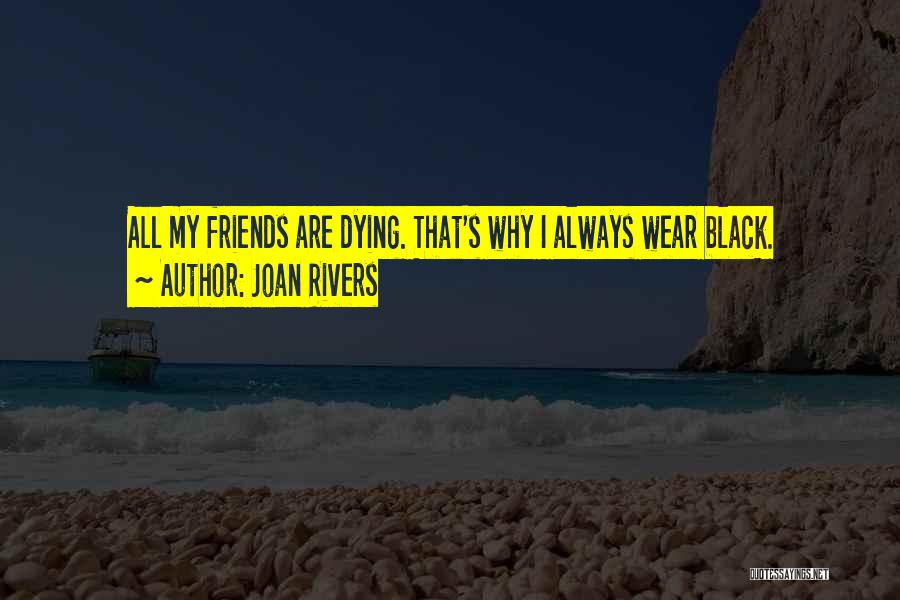 Friends Dying Quotes By Joan Rivers