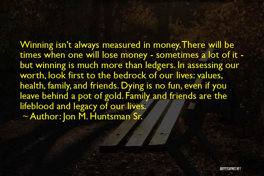 Friends Dying Quotes By Jon M. Huntsman Sr.