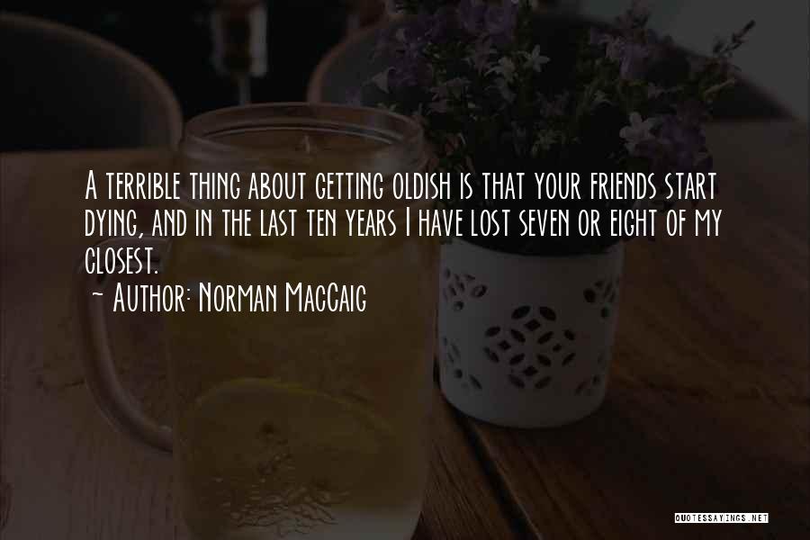 Friends Dying Quotes By Norman MacCaig