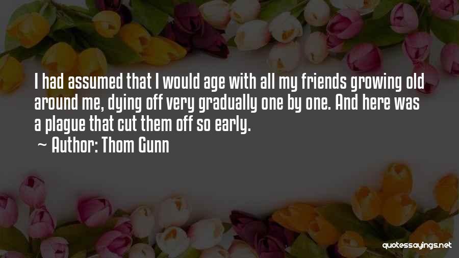 Friends Dying Quotes By Thom Gunn