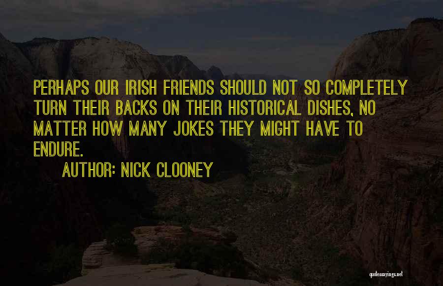 Friends Endure Quotes By Nick Clooney