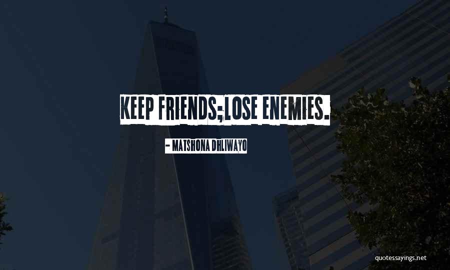 Friends Enemies Quotes Quotes By Matshona Dhliwayo Friends Enemies Quotes Quotes By Matshona Dhliwayo