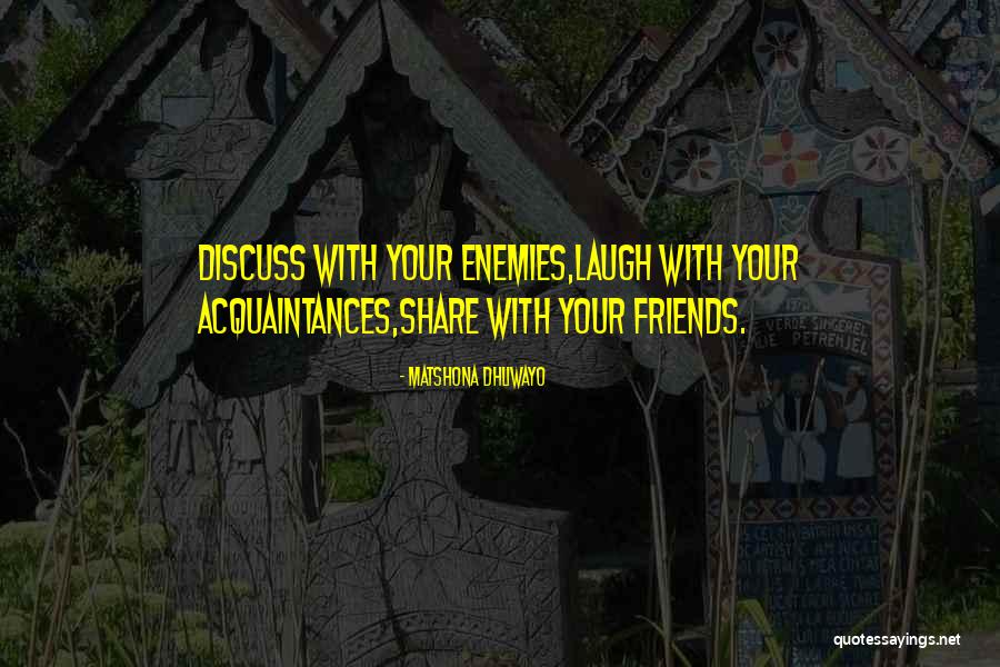 Friends Enemies Quotes Quotes By Matshona Dhliwayo Friends Enemies Quotes Quotes By Matshona Dhliwayo