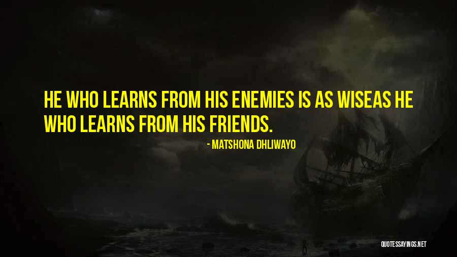 Friends Enemies Quotes Quotes By Matshona Dhliwayo Friends Enemies Quotes Quotes By Matshona Dhliwayo