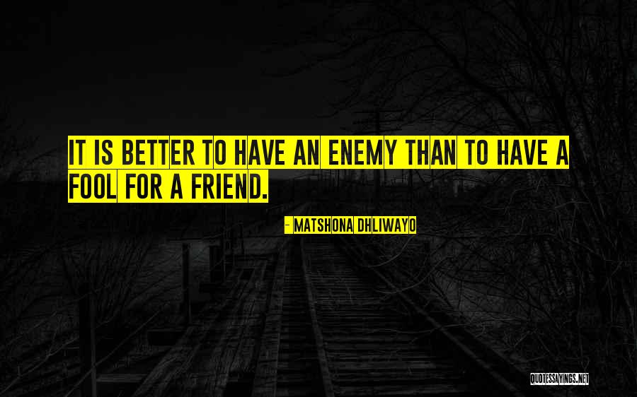 Friends Enemies Quotes Quotes By Matshona Dhliwayo Friends Enemies Quotes Quotes By Matshona Dhliwayo