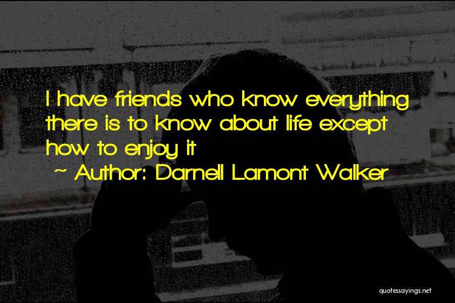 Friends Enjoy Life Quotes By Darnell Lamont Walker