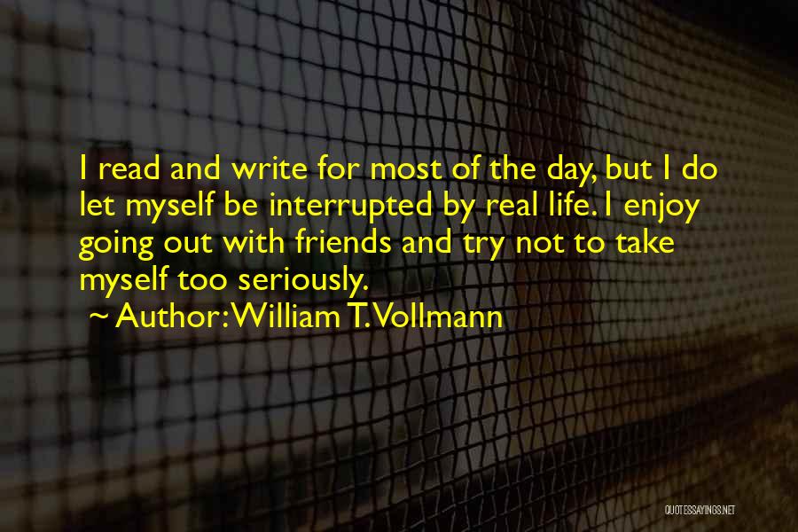 Friends Enjoy Life Quotes By William T. Vollmann