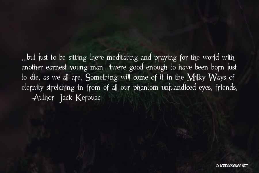 Friends Eternity Quotes By Jack Kerouac Friends Eternity Quotes By Jack Kerouac