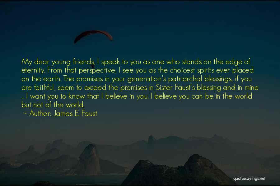 Friends Eternity Quotes By James E. Faust Friends Eternity Quotes By James E. Faust