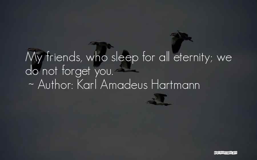 Friends Eternity Quotes By Karl Amadeus Hartmann