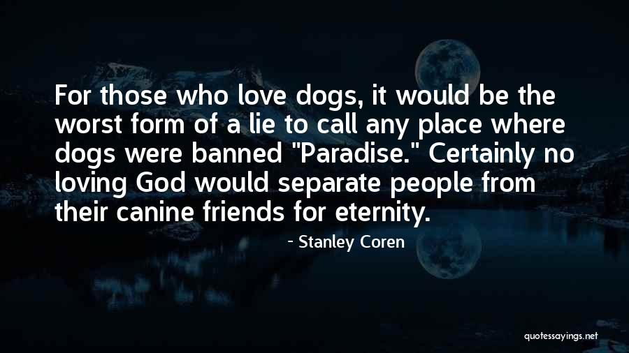 Friends Eternity Quotes By Stanley Coren