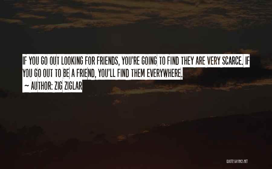 Friends Everywhere Quotes By Zig Ziglar