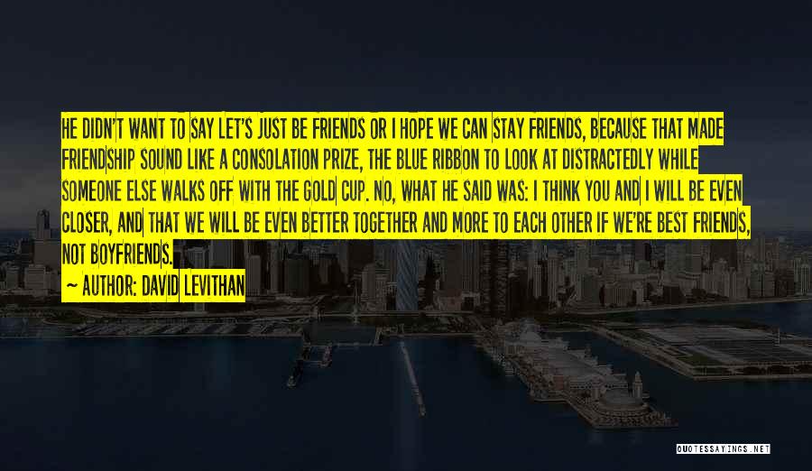 Friends' Ex Boyfriends Quotes By David Levithan