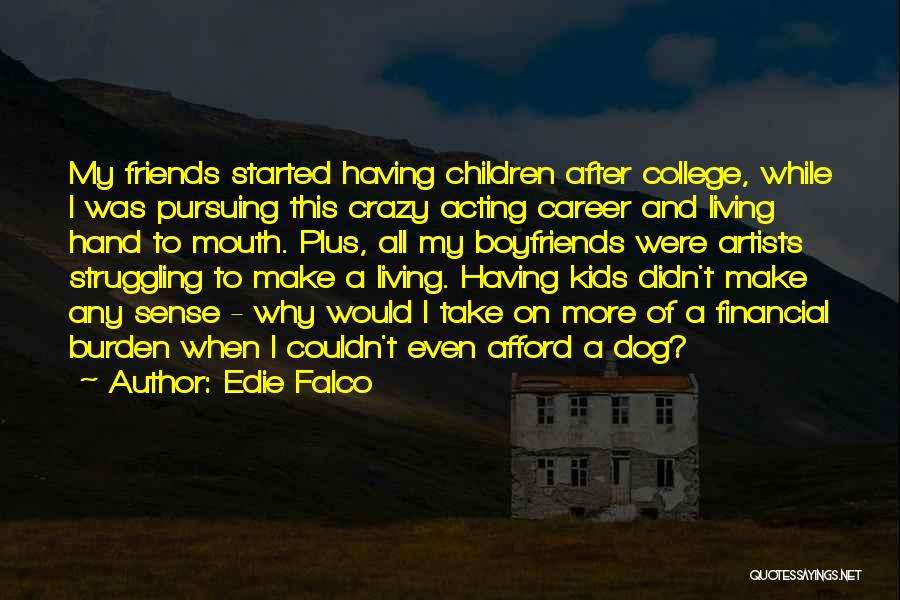 Friends' Ex Boyfriends Quotes By Edie Falco