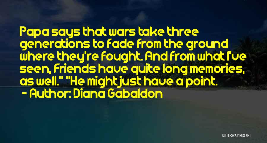 Friends Fade Quotes By Diana Gabaldon