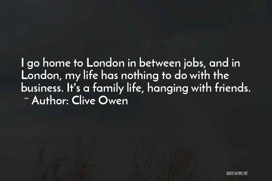 Friends Family And Home Quotes By Clive Owen