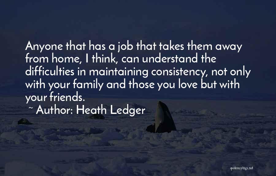 Friends Family And Home Quotes By Heath Ledger