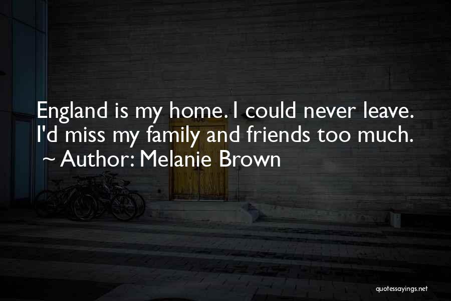 Friends Family And Home Quotes By Melanie Brown