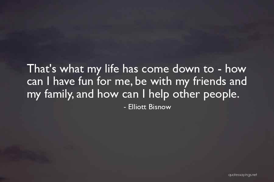 Friends Family Fun Quotes By Elliott Bisnow Friends Family Fun Quotes By Elliott Bisnow