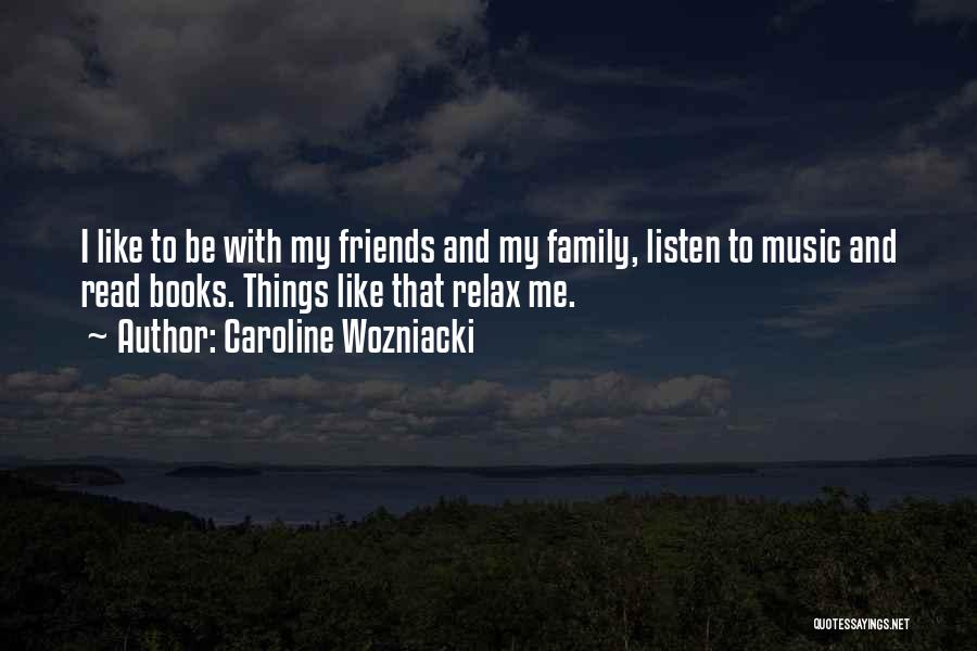 Friends Family Quotes By Caroline Wozniacki