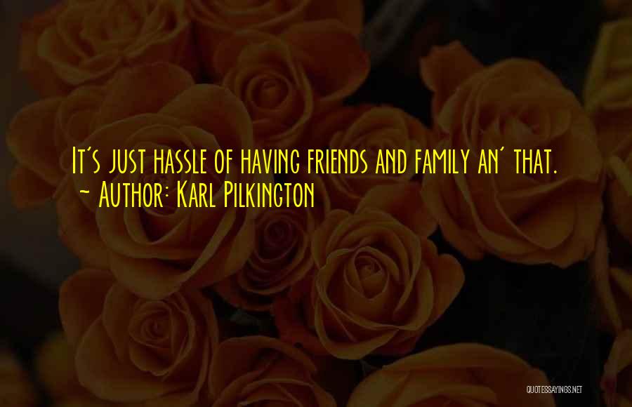 Friends Family Quotes By Karl Pilkington