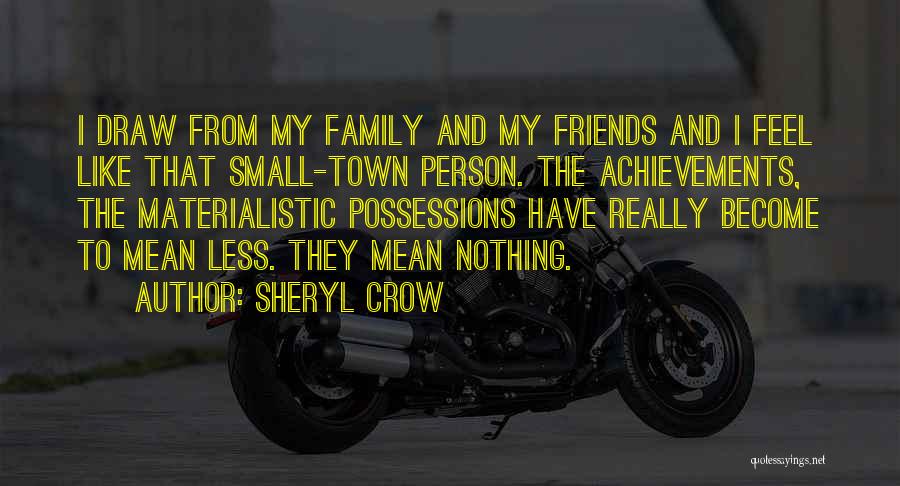 Friends Family Quotes By Sheryl Crow