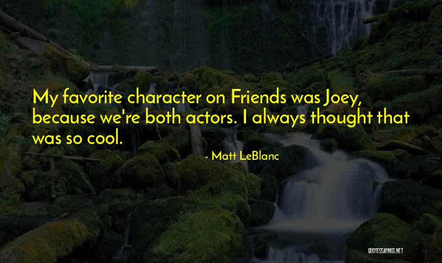 Friends Favorite Quotes By Matt LeBlanc Friends Favorite Quotes By Matt LeBlanc