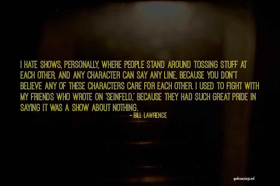Friends Fight For You Quotes By Bill Lawrence Friends Fight For You Quotes By Bill Lawrence