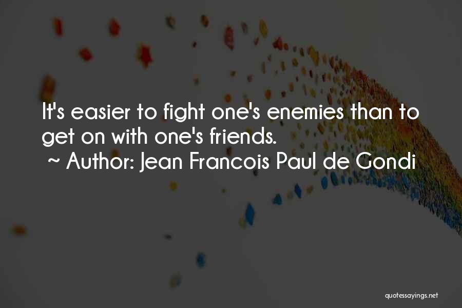 Friends Fighting With Each Other Quotes By Jean Francois Paul De Gondi