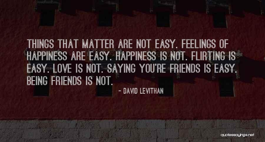 Friends Flirting With Your Ex Quotes By David Levithan Friends Flirting With Your Ex Quotes By David Levithan