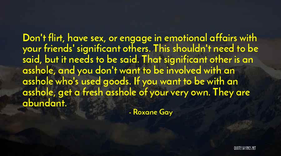Friends Flirting With Your Ex Quotes By Roxane Gay Friends Flirting With Your Ex Quotes By Roxane Gay